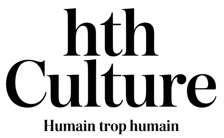 HTH Culture – Humain Trop Humain