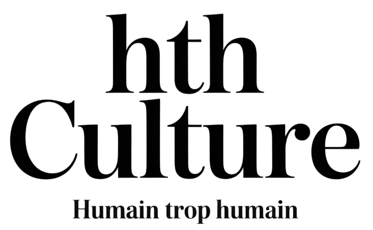 HTH Culture – Humain Trop Humain
